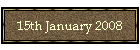 15th January 2008
