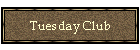 Tuesday Club