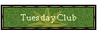 Tuesday Club